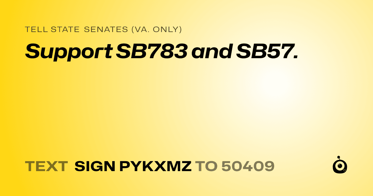 A shareable card that reads "tell State Senates (Va. only): Support SB783 and SB57." followed by "text sign PYKXMZ to 50409"