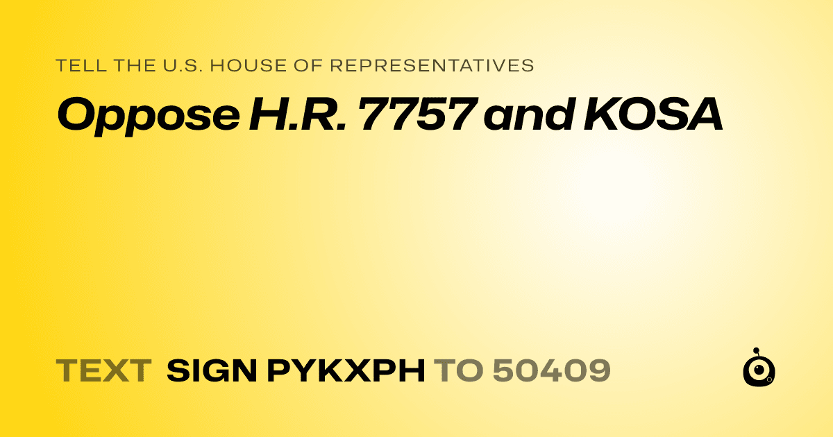 A shareable card that reads "tell the U.S. House of Representatives: Oppose H.R. 7757 and KOSA" followed by "text sign PYKXPH to 50409"
