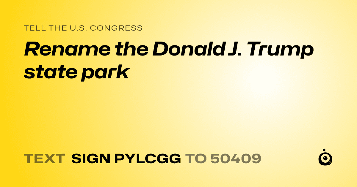 A shareable card that reads "tell the U.S. Congress: Rename the Donald J. Trump state park" followed by "text sign PYLCGG to 50409"