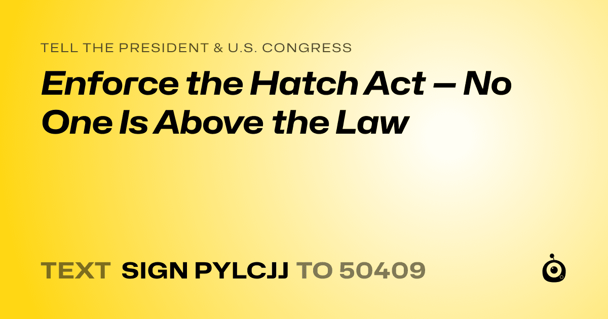A shareable card that reads "tell the President & U.S. Congress: Enforce the Hatch Act — No One Is Above the Law" followed by "text sign PYLCJJ to 50409"