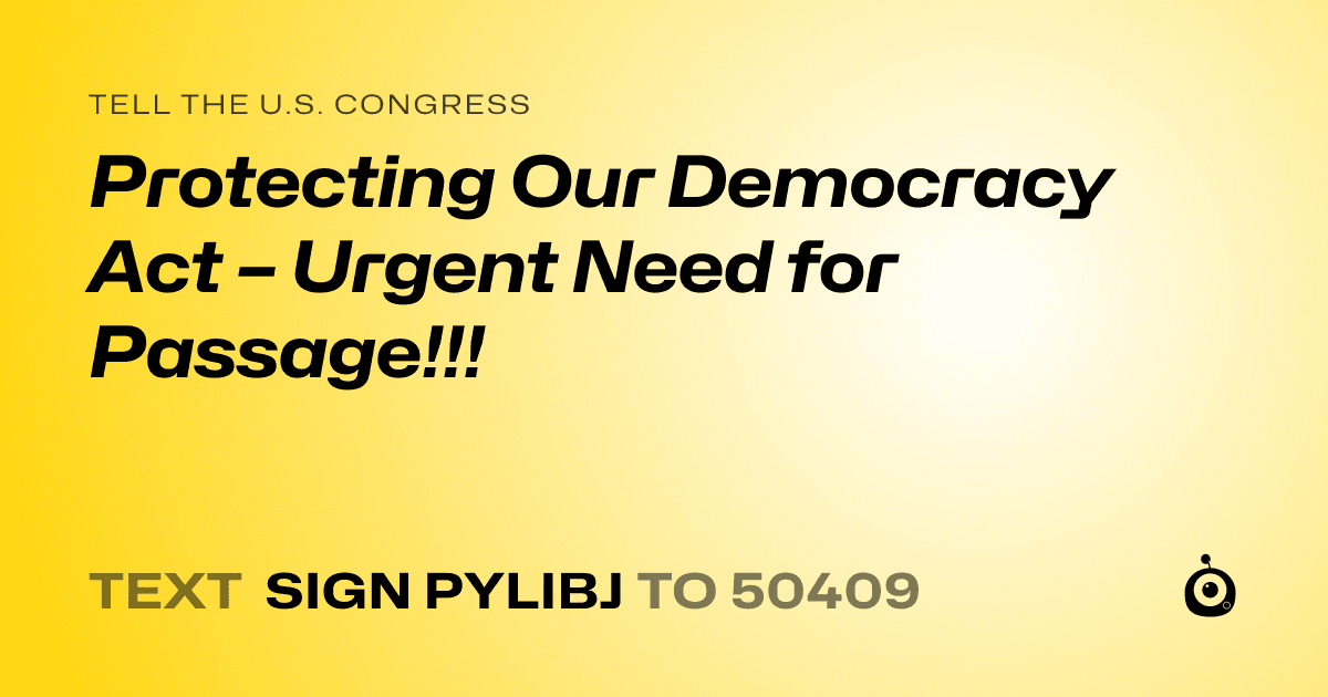 A shareable card that reads "tell the U.S. Congress: Protecting Our Democracy Act – Urgent Need for Passage!!!" followed by "text sign PYLIBJ to 50409"