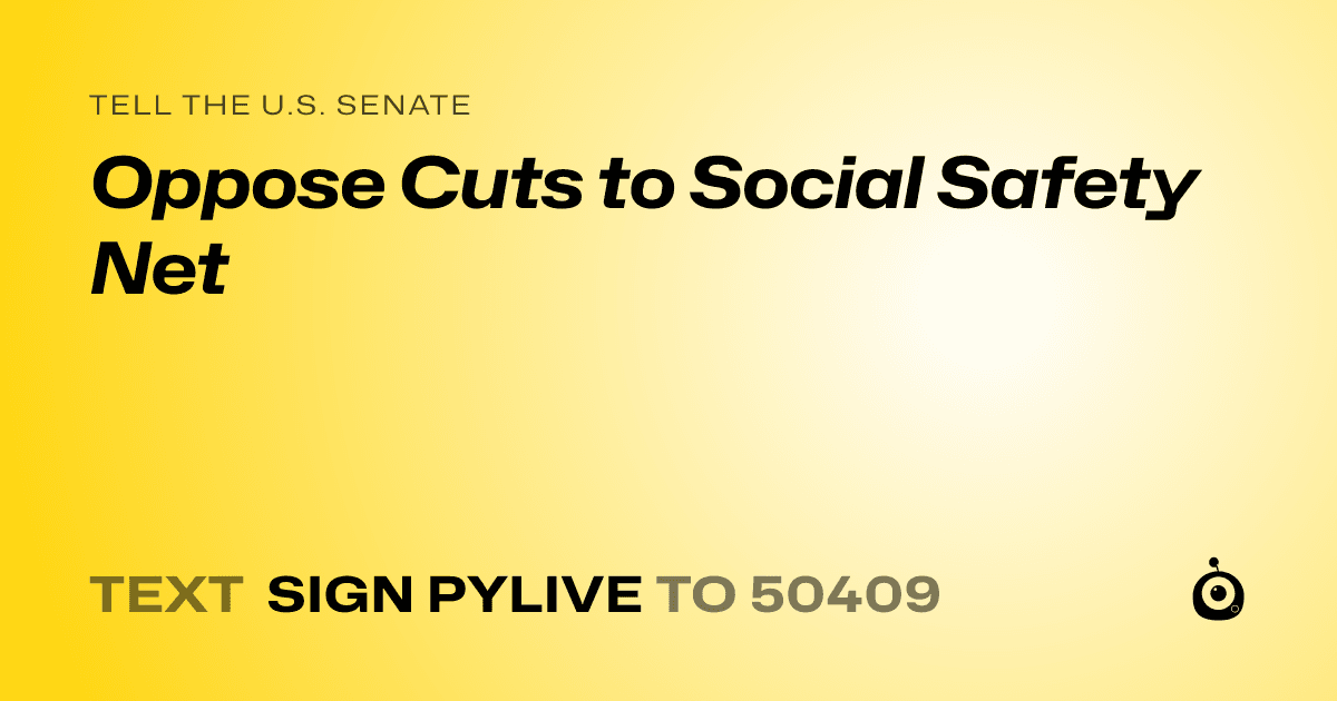 A shareable card that reads "tell the U.S. Senate: Oppose Cuts to Social Safety Net" followed by "text sign PYLIVE to 50409"