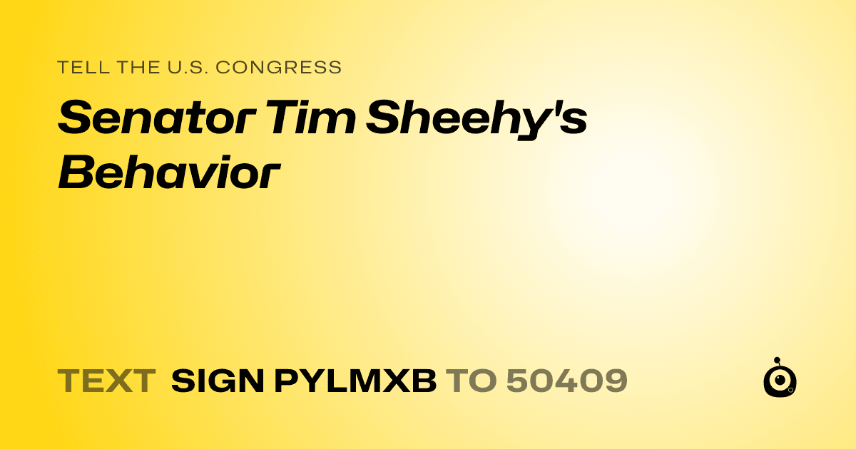 A shareable card that reads "tell the U.S. Congress: Senator Tim Sheehy's Behavior" followed by "text sign PYLMXB to 50409"