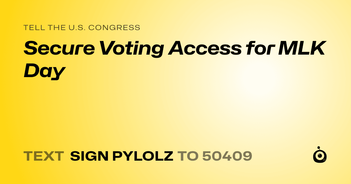 A shareable card that reads "tell the U.S. Congress: Secure Voting Access for MLK Day" followed by "text sign PYLOLZ to 50409"