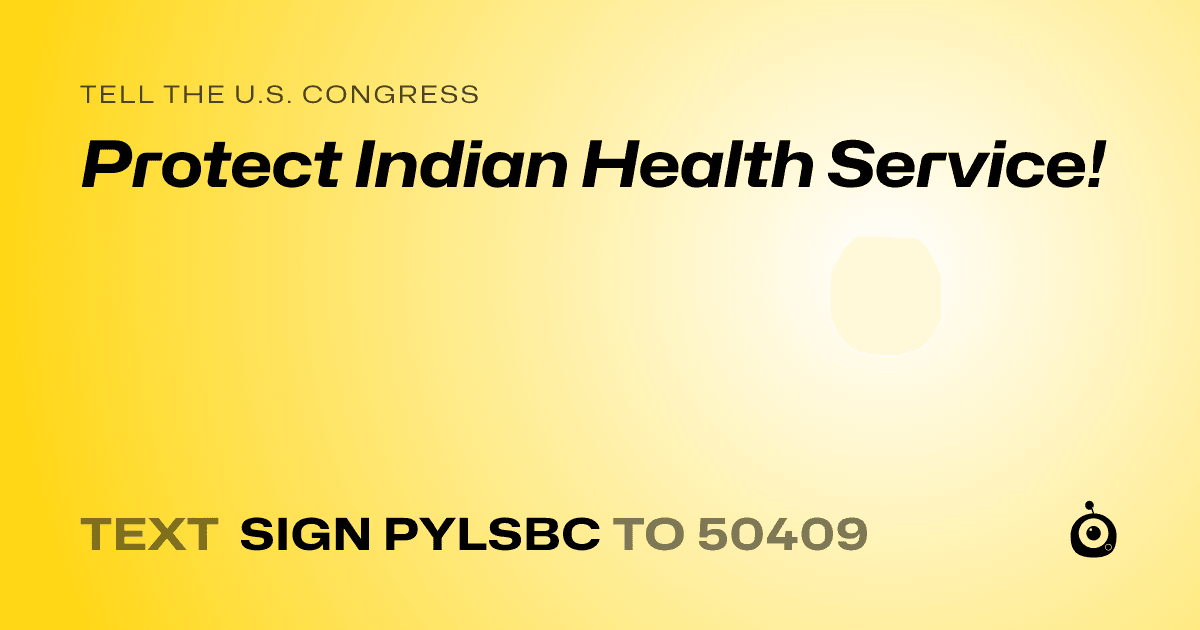 A shareable card that reads "tell the U.S. Congress: Protect Indian Health Service!" followed by "text sign PYLSBC to 50409"