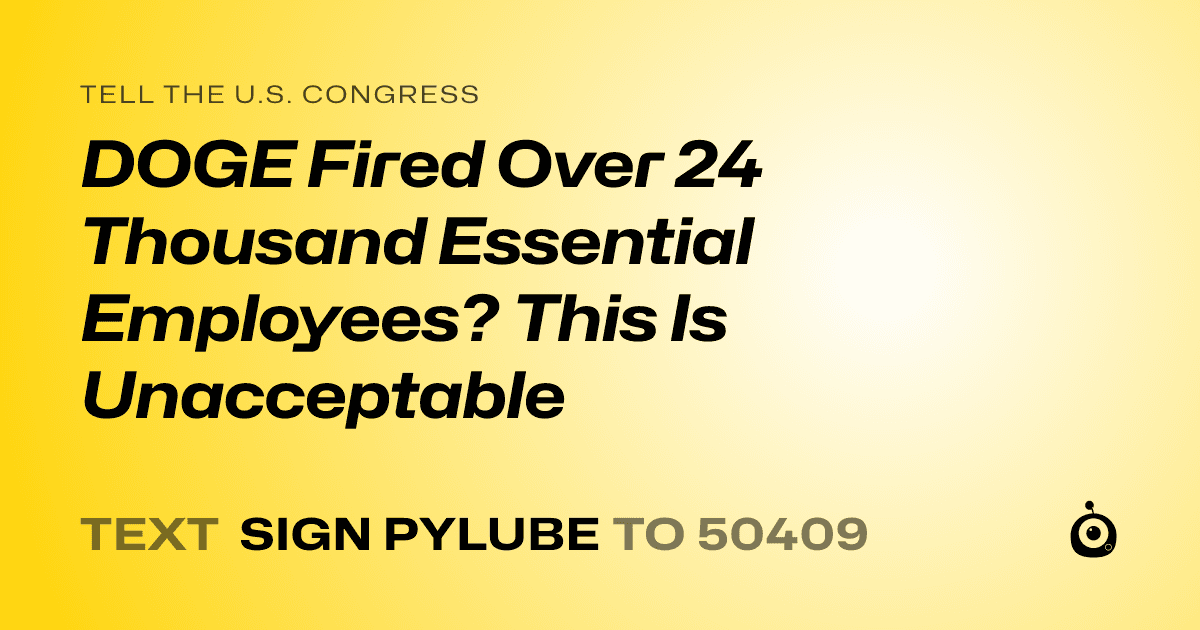 A shareable card that reads "tell the U.S. Congress: DOGE Fired Over 24 Thousand Essential Employees? This Is Unacceptable" followed by "text sign PYLUBE to 50409"
