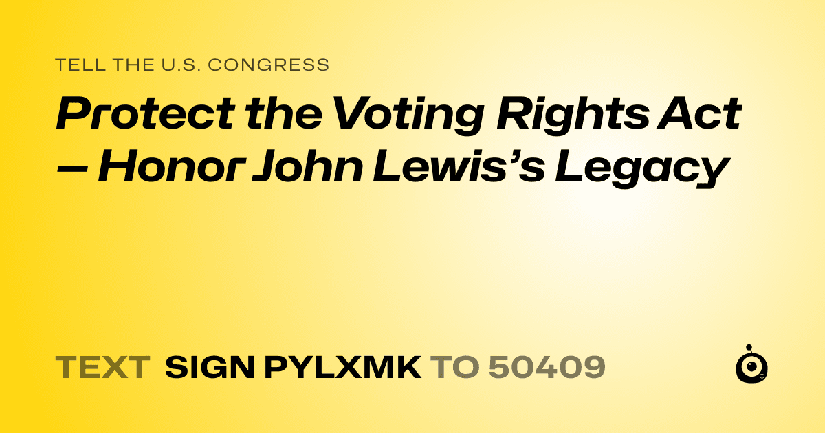 A shareable card that reads "tell the U.S. Congress: Protect the Voting Rights Act — Honor John Lewis’s Legacy" followed by "text sign PYLXMK to 50409"