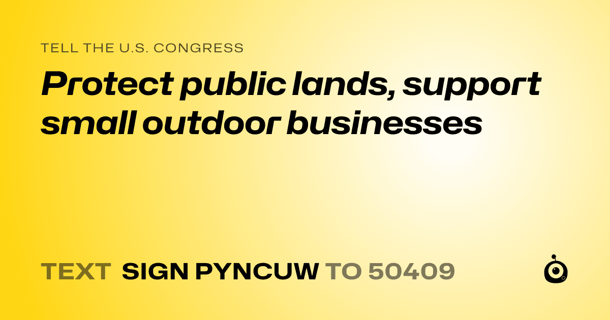 A shareable card that reads "tell the U.S. Congress: Protect public lands, support small outdoor businesses" followed by "text sign PYNCUW to 50409"