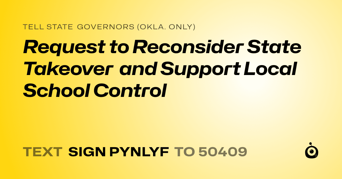 A shareable card that reads "tell State Governors (Okla. only): Request to Reconsider State Takeover and Support Local School Control" followed by "text sign PYNLYF to 50409"
