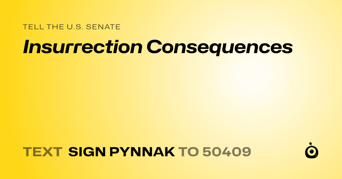 A shareable card that reads "tell the U.S. Senate: Insurrection Consequences" followed by "text sign PYNNAK to 50409"
