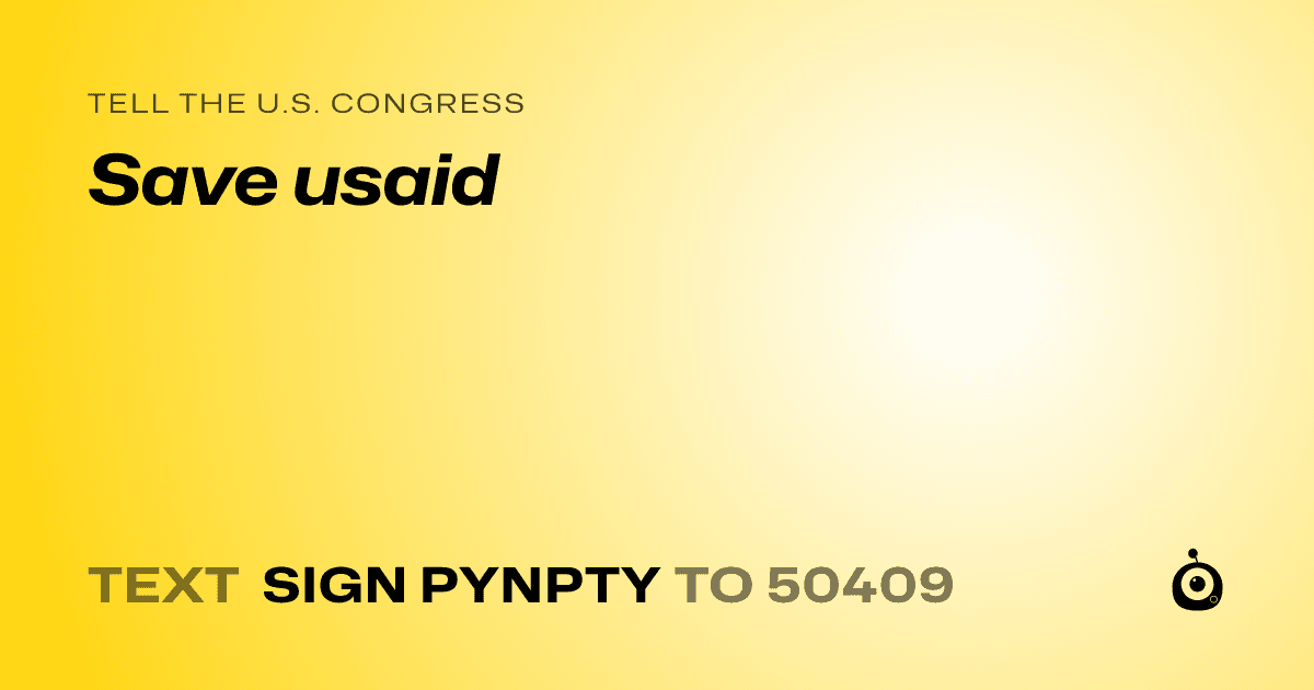 A shareable card that reads "tell the U.S. Congress: Save usaid" followed by "text sign PYNPTY to 50409"