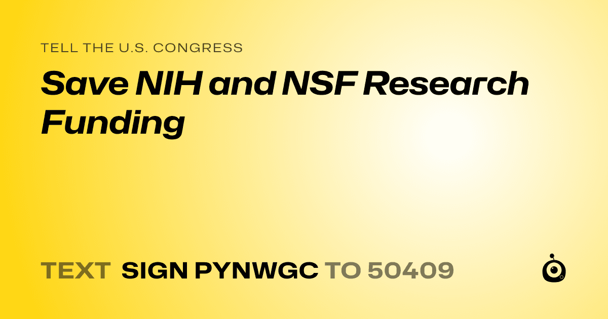 A shareable card that reads "tell the U.S. Congress: Save NIH and NSF Research Funding" followed by "text sign PYNWGC to 50409"
