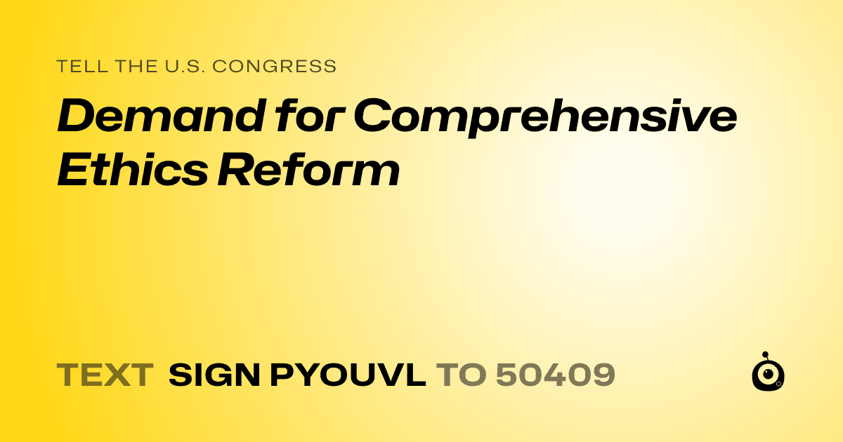 A shareable card that reads "tell the U.S. Congress: Demand for Comprehensive Ethics Reform" followed by "text sign PYOUVL to 50409"
