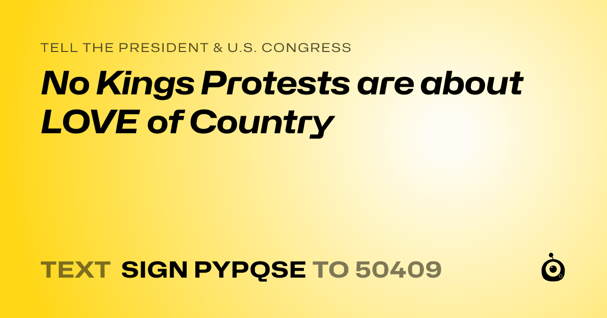 A shareable card that reads "tell the President & U.S. Congress: No Kings Protests are about LOVE of Country" followed by "text sign PYPQSE to 50409"