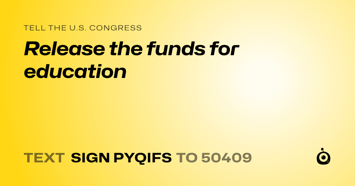 A shareable card that reads "tell the U.S. Congress: Release the funds for education" followed by "text sign PYQIFS to 50409"