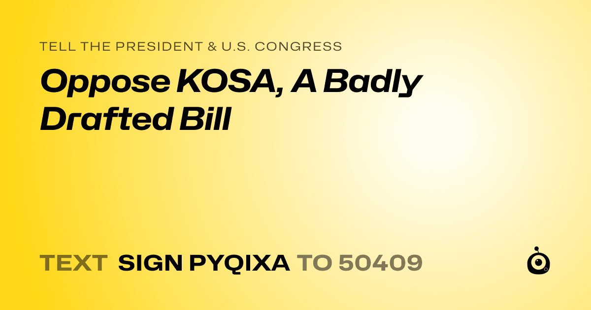 A shareable card that reads "tell the President & U.S. Congress: Oppose KOSA, A Badly Drafted Bill" followed by "text sign PYQIXA to 50409"