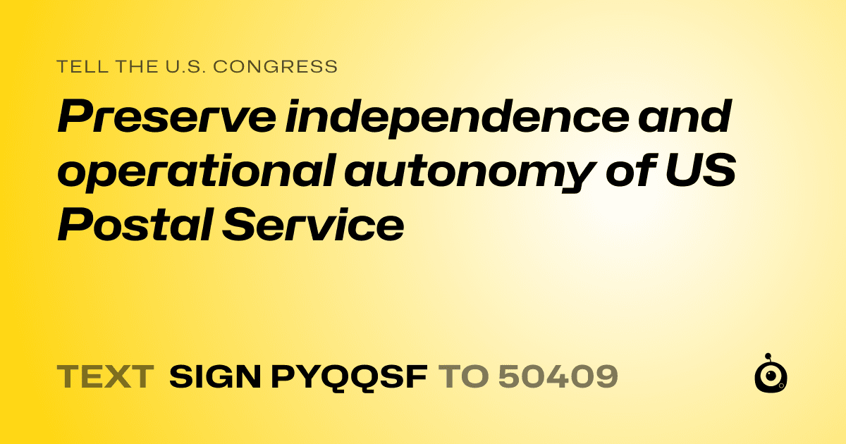 A shareable card that reads "tell the U.S. Congress: Preserve independence and operational autonomy of US Postal Service" followed by "text sign PYQQSF to 50409"