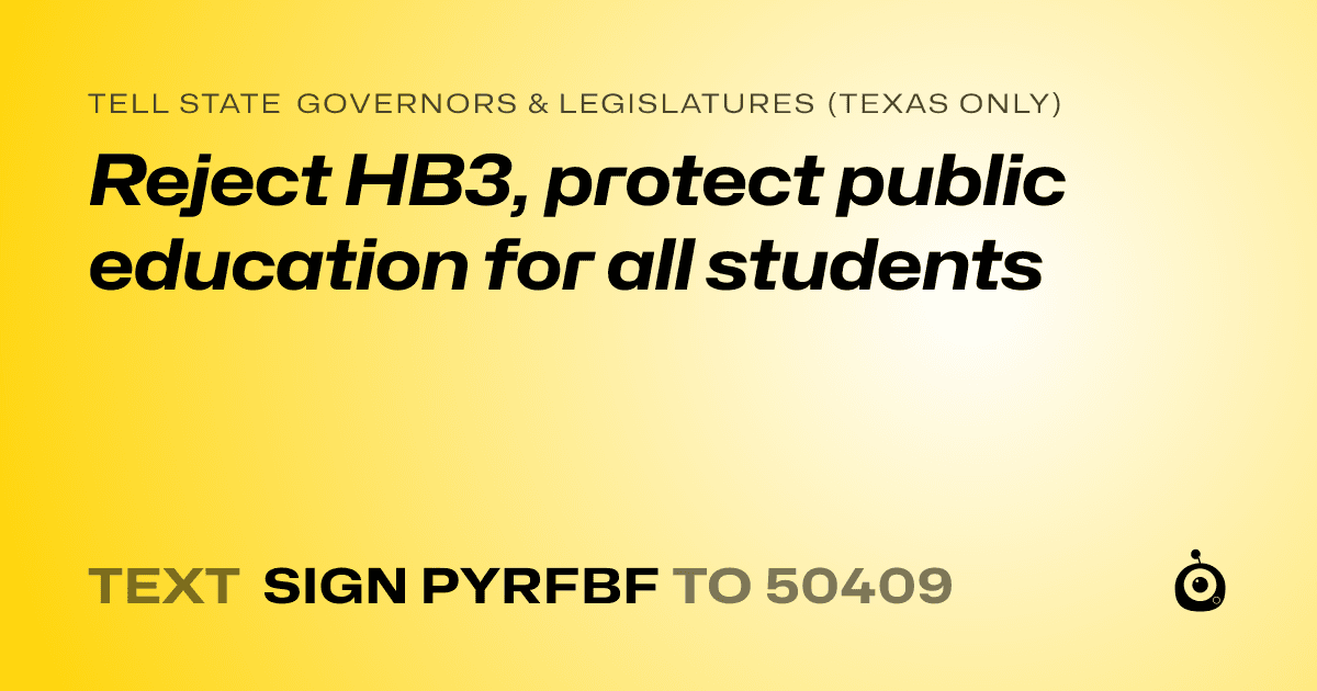 A shareable card that reads "tell State Governors & Legislatures (Texas only): Reject HB3, protect public education for all students" followed by "text sign PYRFBF to 50409"