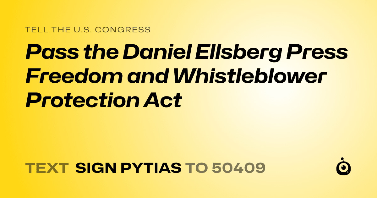 A shareable card that reads "tell the U.S. Congress: Pass the Daniel Ellsberg Press Freedom and Whistleblower Protection Act" followed by "text sign PYTIAS to 50409"