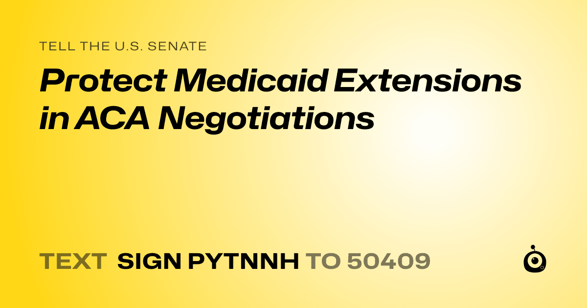 A shareable card that reads "tell the U.S. Senate: Protect Medicaid Extensions in ACA Negotiations" followed by "text sign PYTNNH to 50409"