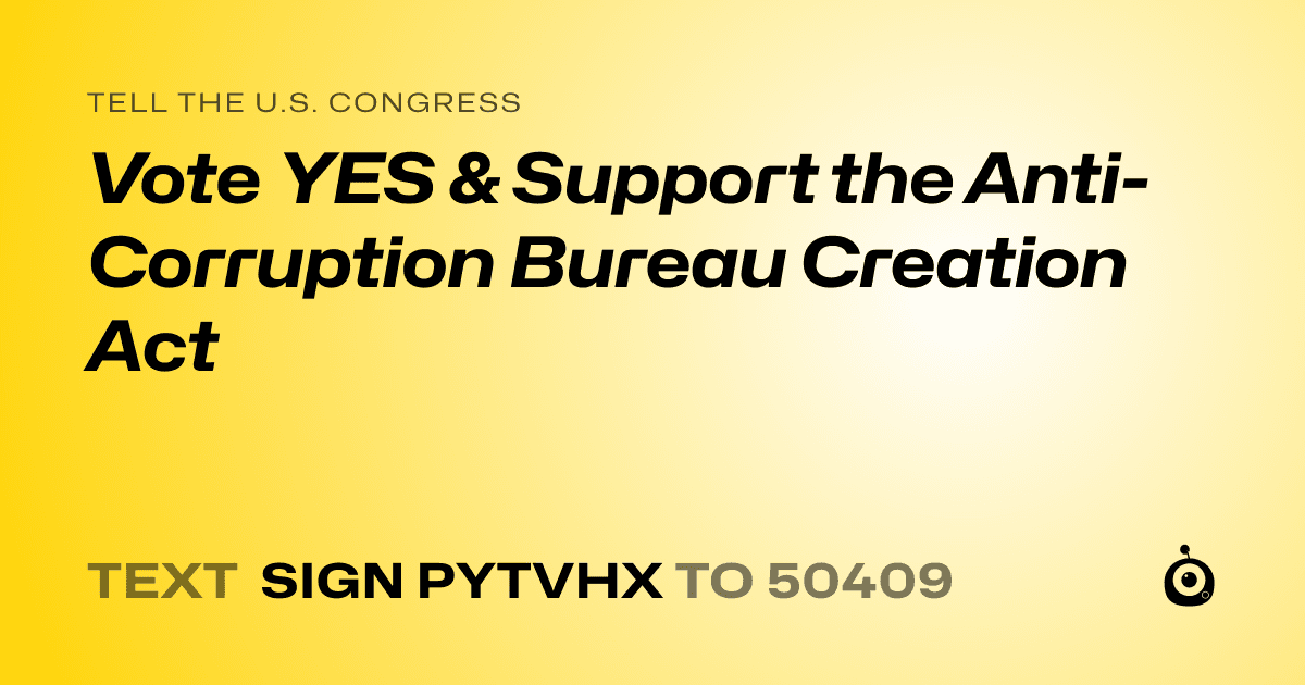 A shareable card that reads "tell the U.S. Congress: Vote YES & Support the Anti-Corruption Bureau Creation Act" followed by "text sign PYTVHX to 50409"
