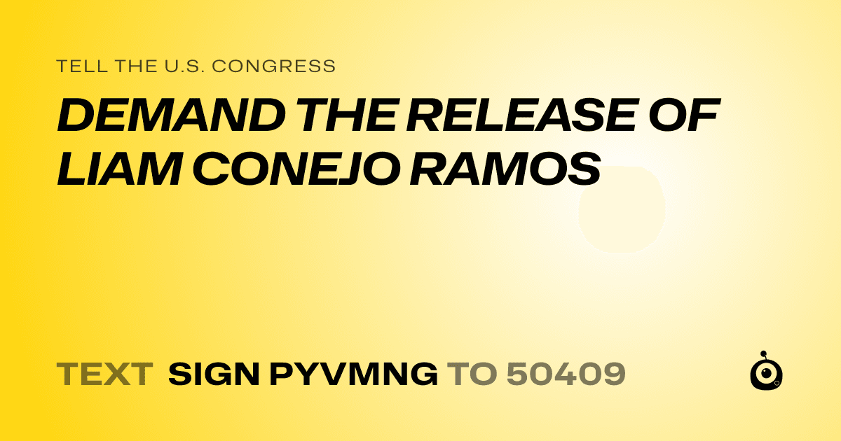 A shareable card that reads "tell the U.S. Congress: DEMAND THE RELEASE OF LIAM CONEJO RAMOS" followed by "text sign PYVMNG to 50409"