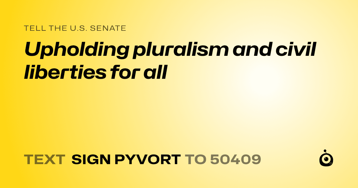 A shareable card that reads "tell the U.S. Senate: Upholding pluralism and civil liberties for all" followed by "text sign PYVORT to 50409"