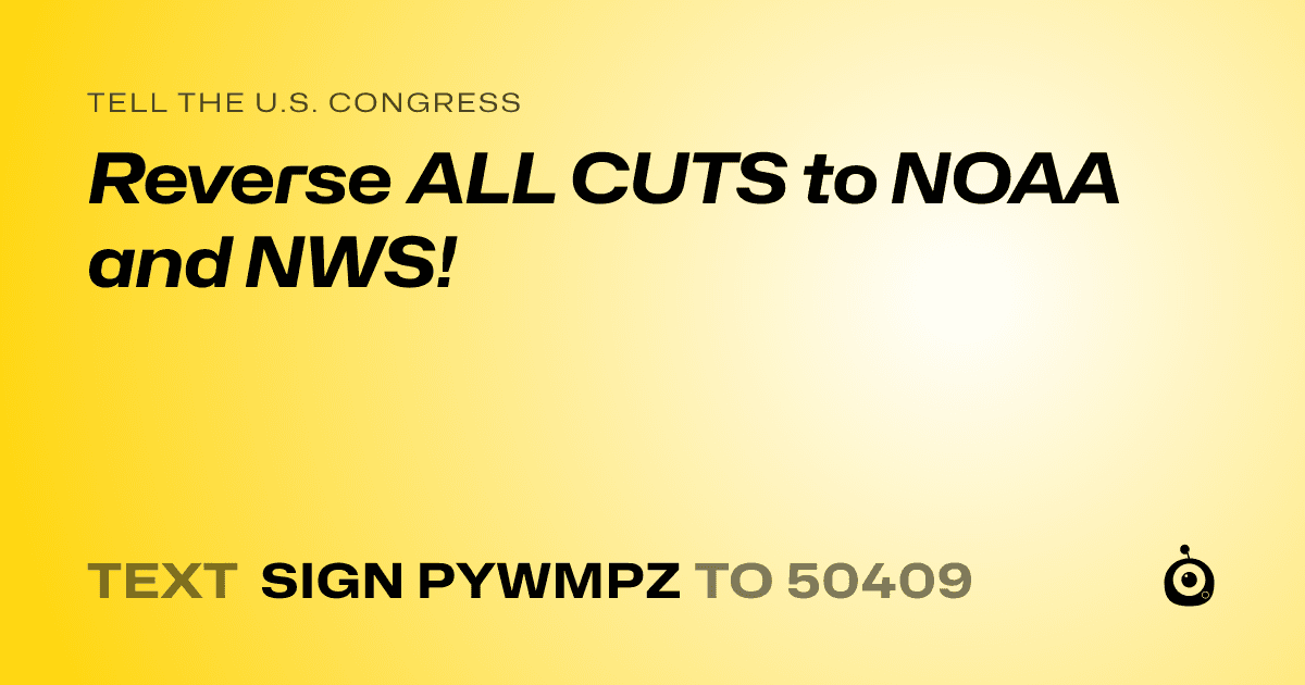 A shareable card that reads "tell the U.S. Congress: Reverse ALL CUTS to NOAA and NWS!" followed by "text sign PYWMPZ to 50409"