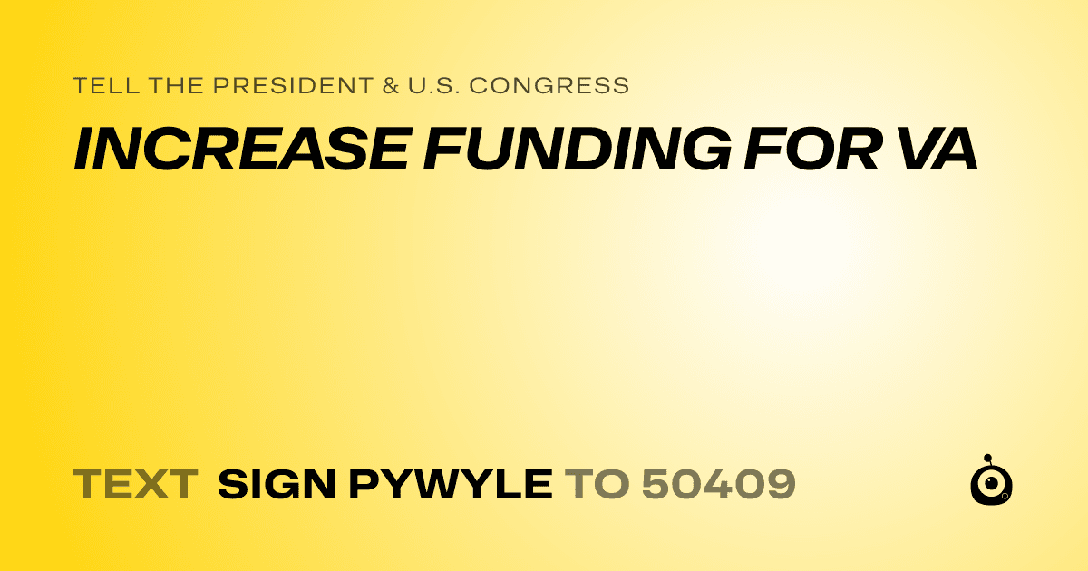 A shareable card that reads "tell the President & U.S. Congress: INCREASE FUNDING FOR VA" followed by "text sign PYWYLE to 50409"