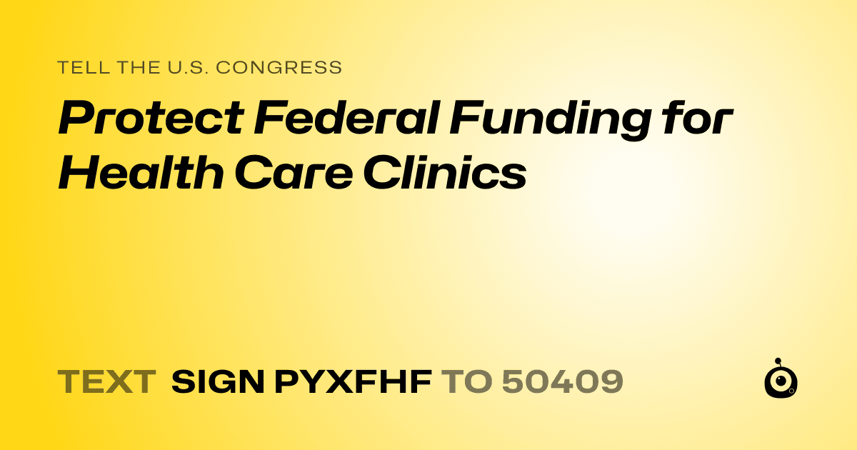 A shareable card that reads "tell the U.S. Congress: Protect Federal Funding for Health Care Clinics" followed by "text sign PYXFHF to 50409"