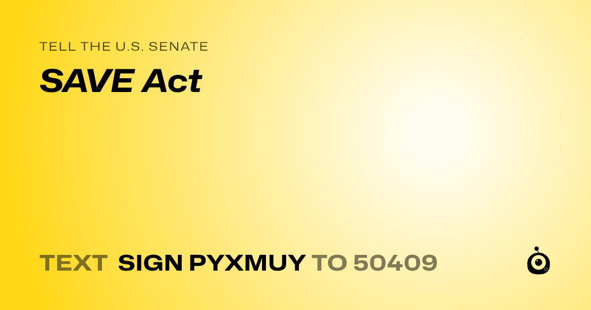 A shareable card that reads "tell the U.S. Senate: SAVE Act" followed by "text sign PYXMUY to 50409"