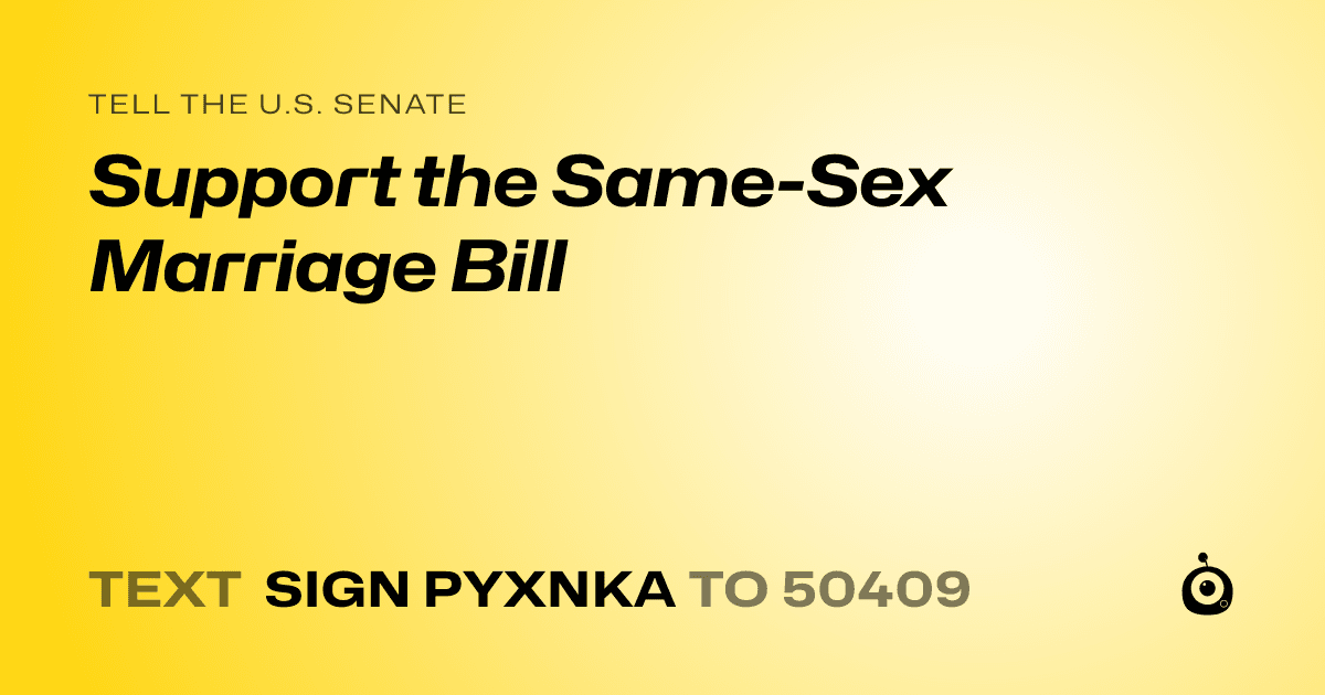 A shareable card that reads "tell the U.S. Senate: Support the Same-Sex Marriage Bill" followed by "text sign PYXNKA to 50409"