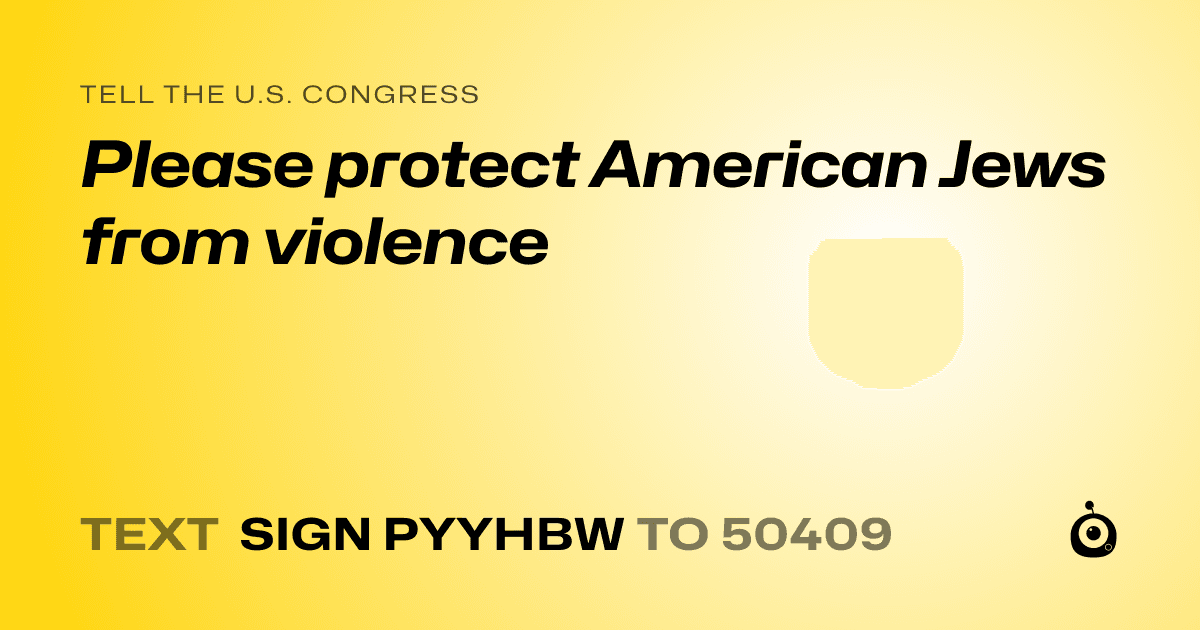 A shareable card that reads "tell the U.S. Congress: Please protect American Jews from violence" followed by "text sign PYYHBW to 50409"