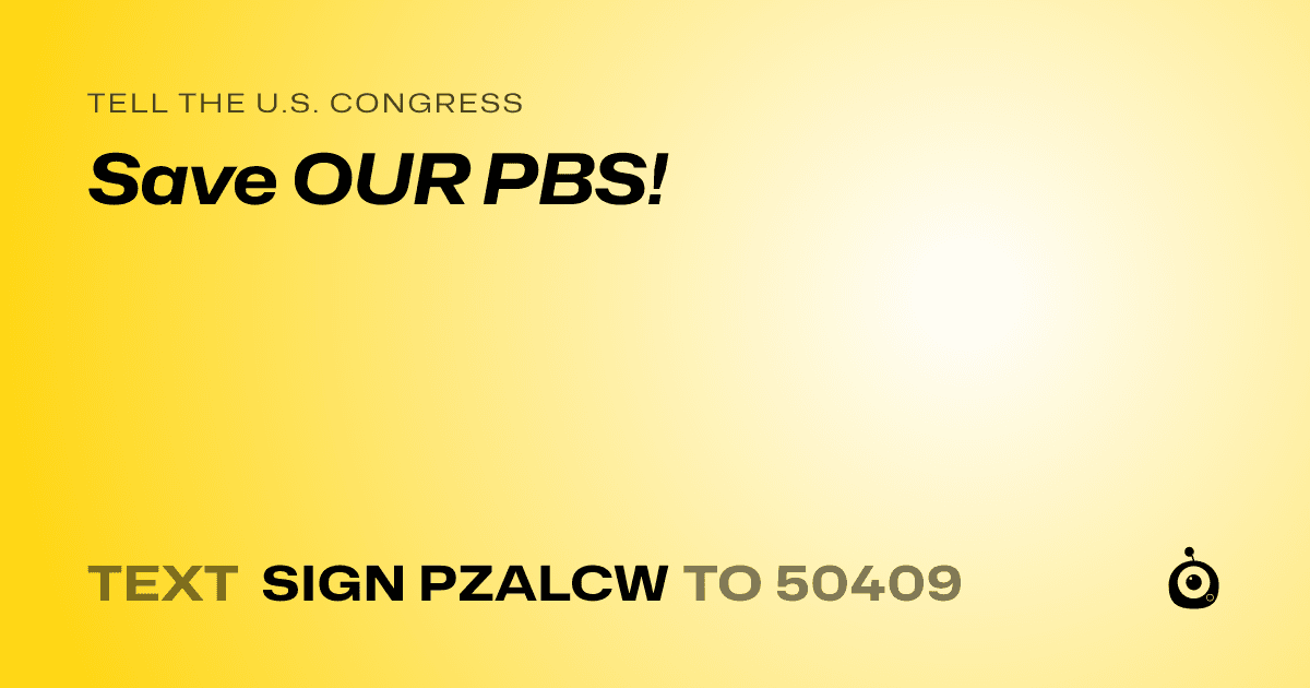 A shareable card that reads "tell the U.S. Congress: Save OUR PBS!" followed by "text sign PZALCW to 50409"