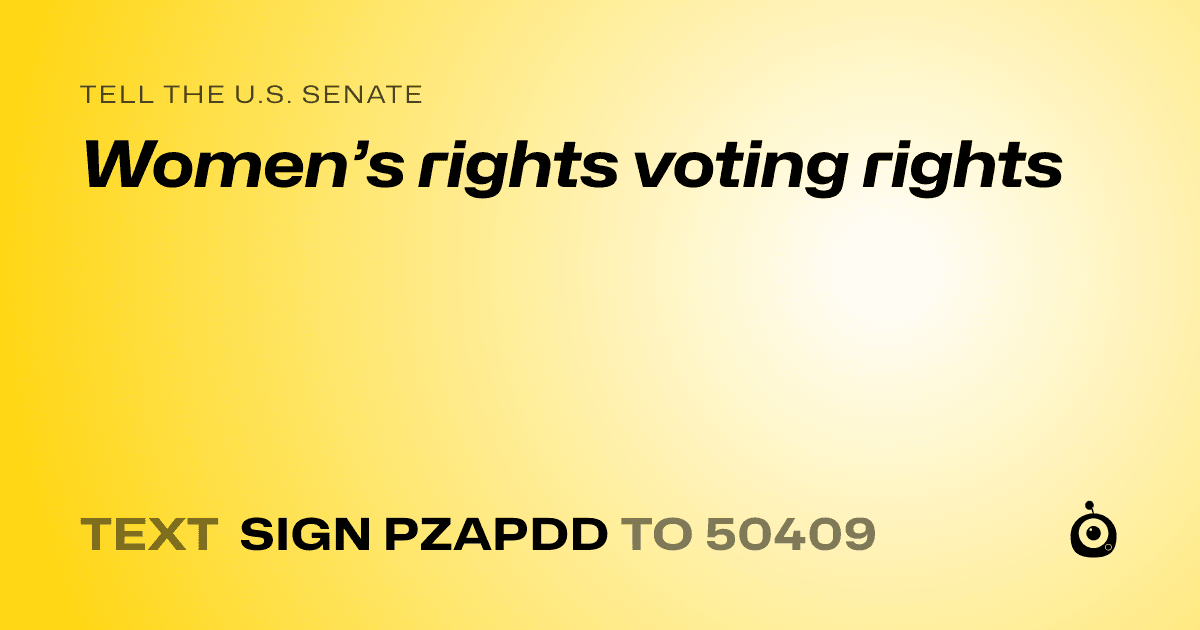 A shareable card that reads "tell the U.S. Senate: Women’s rights voting rights" followed by "text sign PZAPDD to 50409"