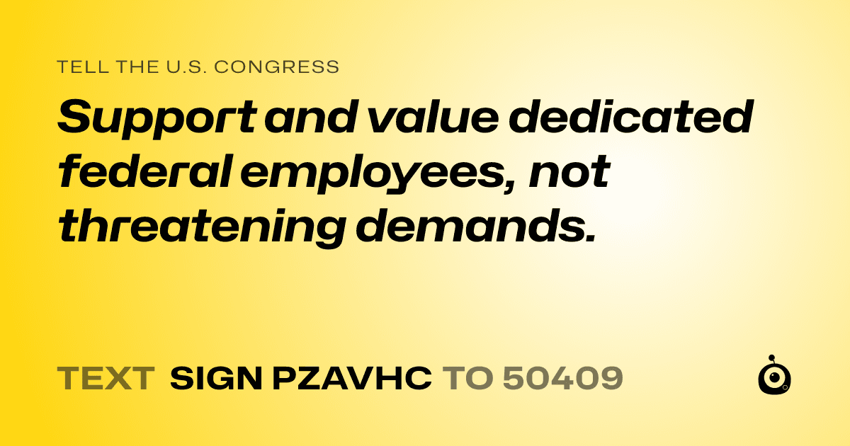 A shareable card that reads "tell the U.S. Congress: Support and value dedicated federal employees, not threatening demands." followed by "text sign PZAVHC to 50409"