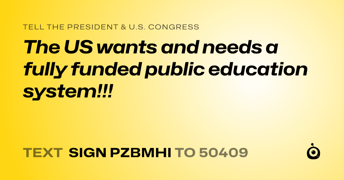 A shareable card that reads "tell the President & U.S. Congress: The US wants and needs a fully funded public education system!!!" followed by "text sign PZBMHI to 50409"