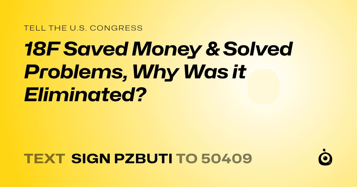 A shareable card that reads "tell the U.S. Congress: 18F Saved Money & Solved Problems, Why Was it Eliminated?" followed by "text sign PZBUTI to 50409"
