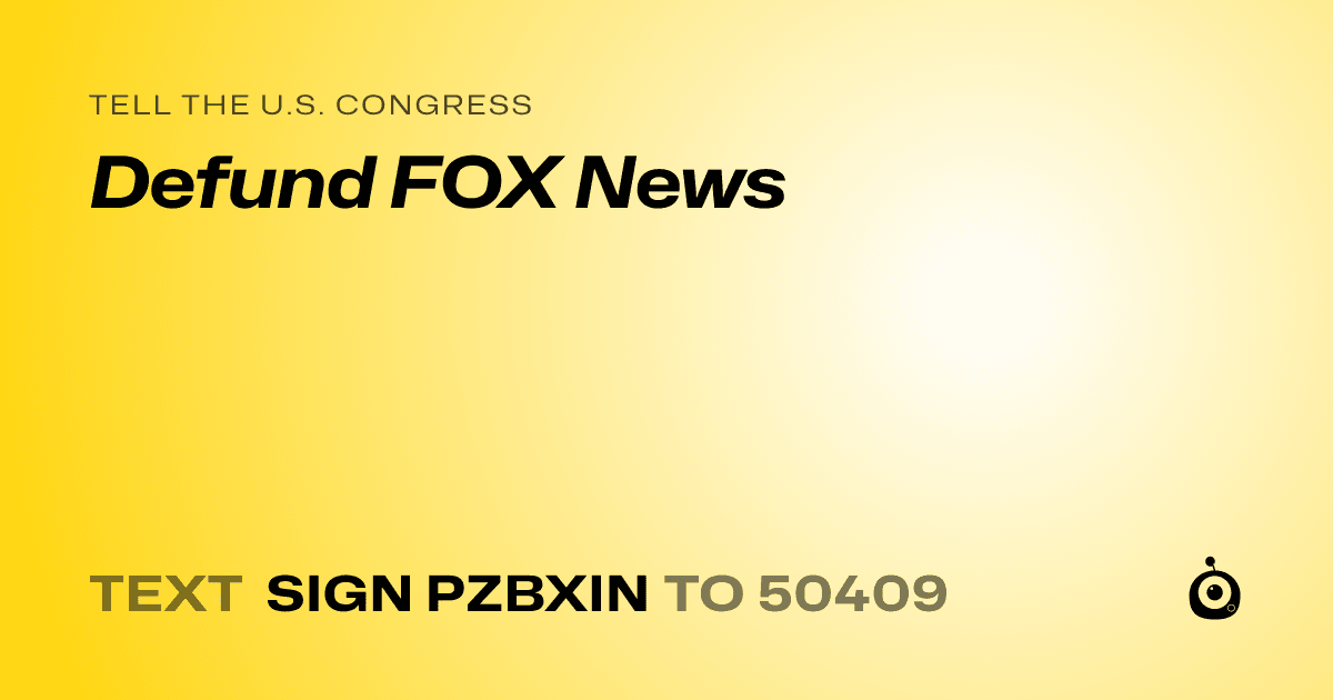 A shareable card that reads "tell the U.S. Congress: Defund FOX News" followed by "text sign PZBXIN to 50409"