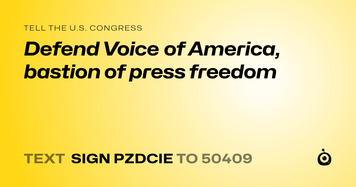 A shareable card that reads "tell the U.S. Congress: Defend Voice of America, bastion of press freedom" followed by "text sign PZDCIE to 50409"