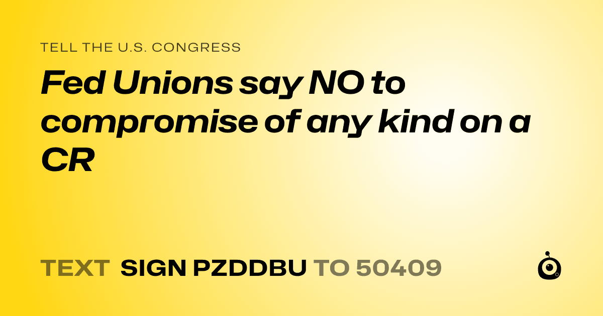 A shareable card that reads "tell the U.S. Congress: Fed Unions say NO to compromise of any kind on a CR" followed by "text sign PZDDBU to 50409"