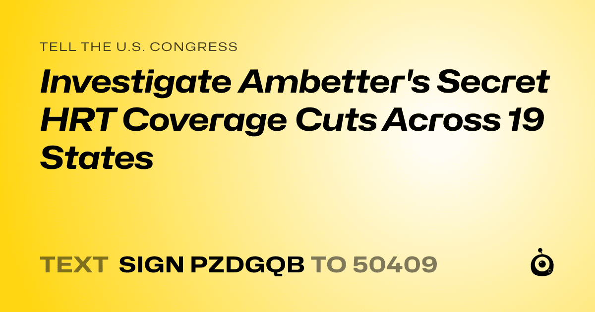 A shareable card that reads "tell the U.S. Congress: Investigate Ambetter's Secret HRT Coverage Cuts Across 19 States" followed by "text sign PZDGQB to 50409"