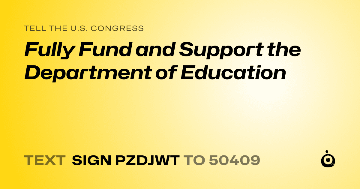 A shareable card that reads "tell the U.S. Congress: Fully Fund and Support the Department of Education" followed by "text sign PZDJWT to 50409"