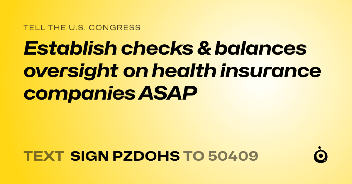 A shareable card that reads "tell the U.S. Congress: Establish checks & balances oversight on health insurance companies ASAP" followed by "text sign PZDOHS to 50409"