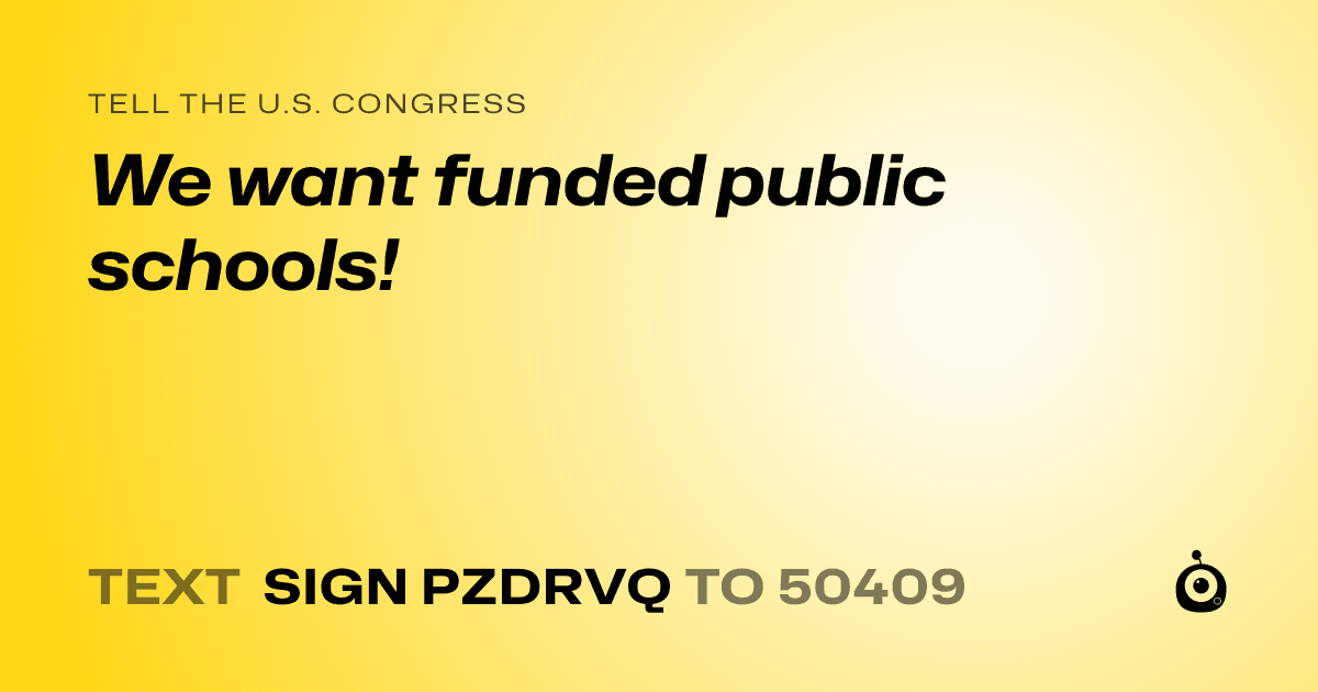 A shareable card that reads "tell the U.S. Congress: We want funded public schools!" followed by "text sign PZDRVQ to 50409"