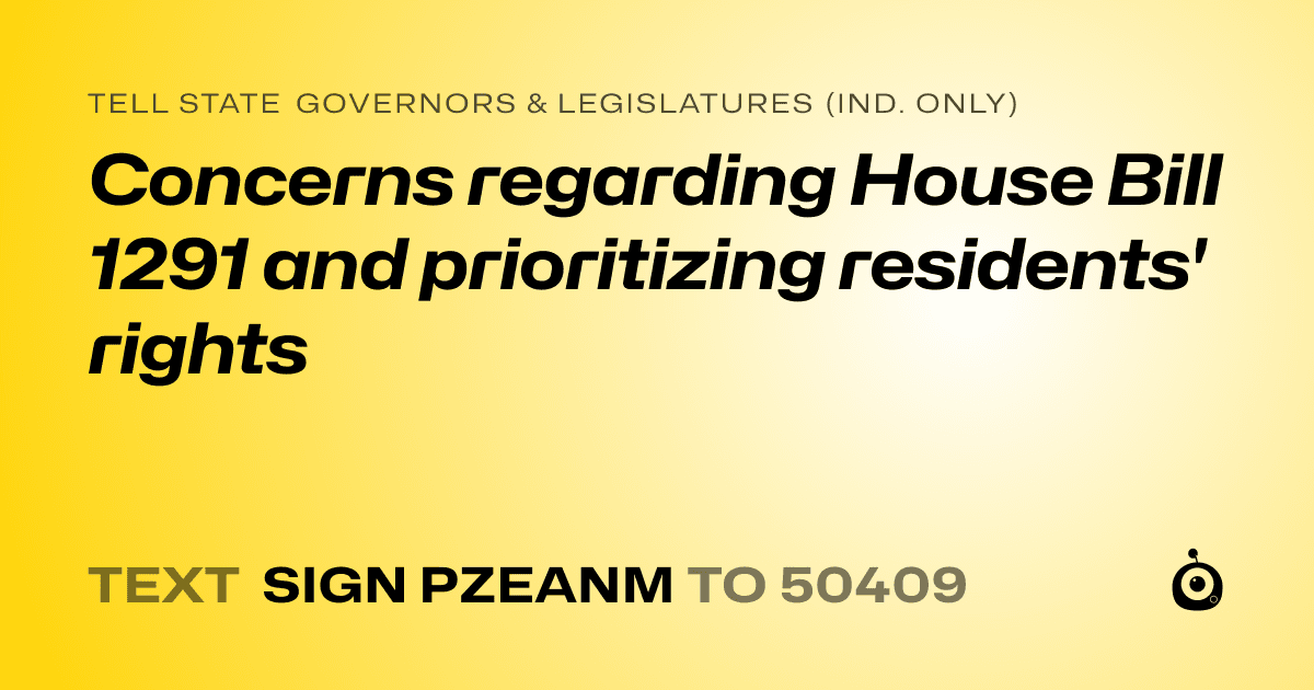 A shareable card that reads "tell State Governors & Legislatures (Ind. only): Concerns regarding House Bill 1291 and prioritizing residents' rights" followed by "text sign PZEANM to 50409"