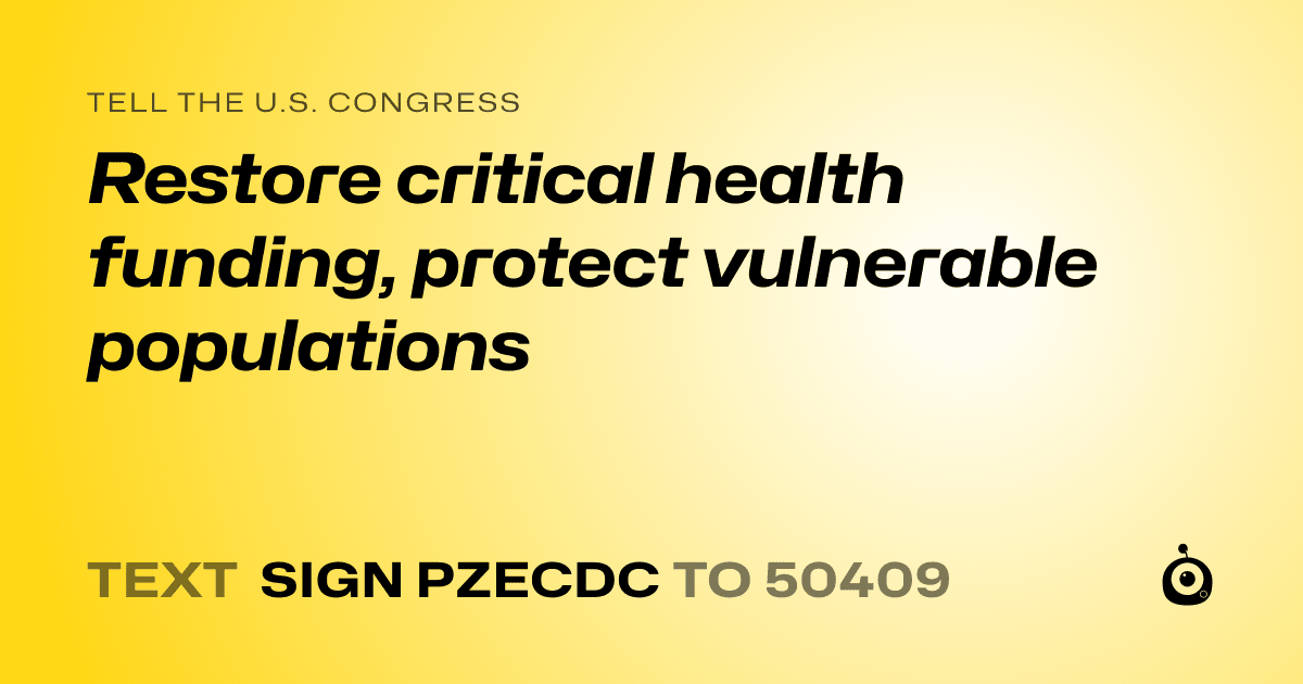 A shareable card that reads "tell the U.S. Congress: Restore critical health funding, protect vulnerable populations" followed by "text sign PZECDC to 50409"