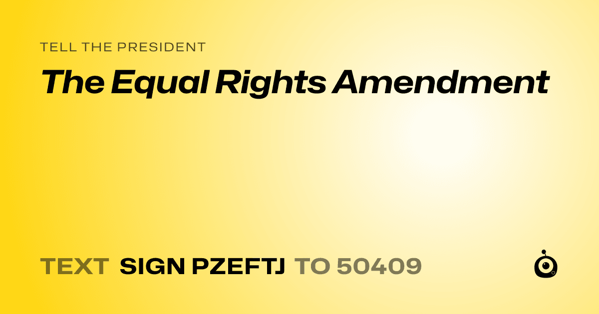 A shareable card that reads "tell the President: The Equal Rights Amendment" followed by "text sign PZEFTJ to 50409"