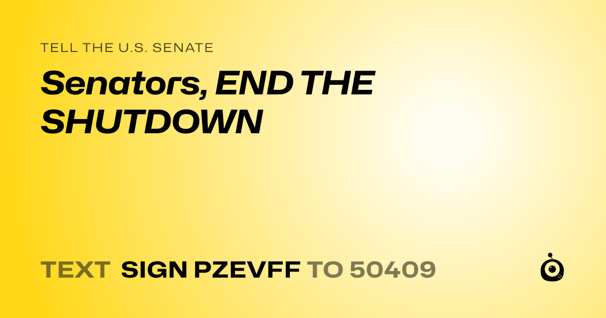 A shareable card that reads "tell the U.S. Senate: Senators, END THE SHUTDOWN" followed by "text sign PZEVFF to 50409"