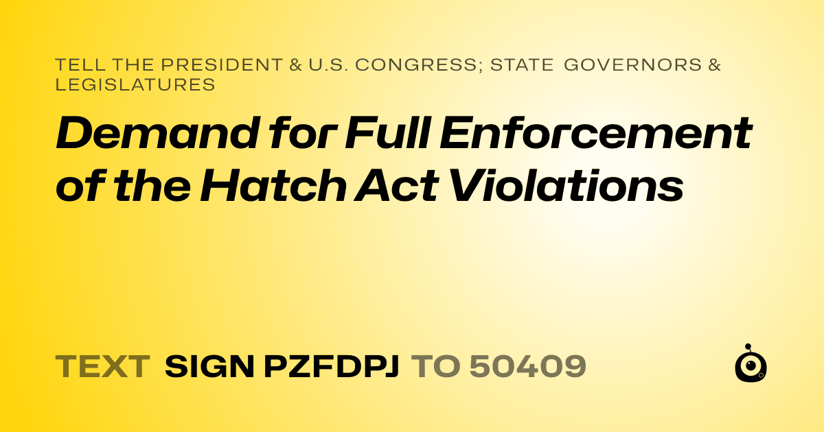 A shareable card that reads "tell the President & U.S. Congress; State Governors & Legislatures: Demand for Full Enforcement of the Hatch Act Violations" followed by "text sign PZFDPJ to 50409"